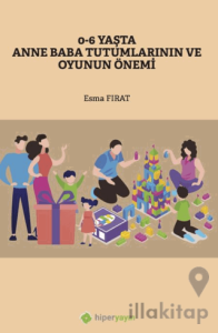 0-6 Yaşta Anne Baba Tutumlarının ve Oyunun Önemi