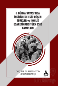 1. Dünya Savaşı'nda İngilizlere Esir Düşen Türkler ve İngiliz Esaretindeki Türk Esir Kampları