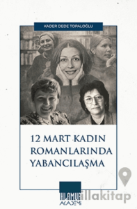 12 Mart Kadın Romancılarında Yabancılaşma