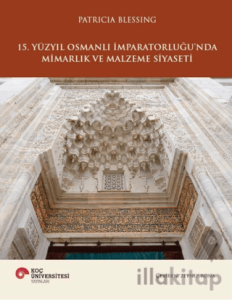 15. Yüzyıl Osmanlı İmparatorluğu’nda Mimarlık ve Malzeme Siyaseti