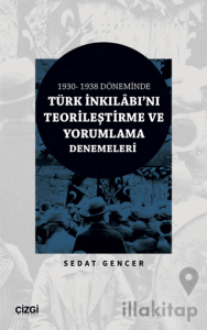 1930 - 1938 Döneminde Türk İnkılabı'nı Teorileştirme ve Yorumlama Denemeleri