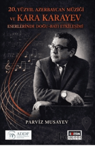 20. Yüzyıl Azerbaycan Müziği ve Kara Karayev Eserlerinde Doğu - Batı Etkileşimi