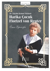 20. Yüzyılın Keman Virtüözü Harika Çocuk Florızel Von Reuter