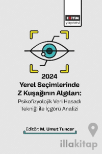 2024 Yerel Seçimlerinde Z Kuşağının Algıları: Psikofizyolojik Veri Hasadı Tekniği ile İçgörü Analizi