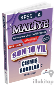 2026 KPSS A Maliye Konularına Göre Tasnif Edilmiş Son 10 Yıl Tamamı Çözümlü Orijinal Çıkmış Sorular (2016-2025)