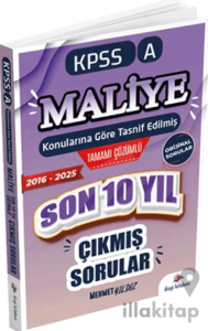 2026 KPSS A Maliye Konularına Göre Tasnif Edilmiş Son 10 Yıl Tamamı Çözümlü Orijinal Çıkmış Sorular (2016-2025)