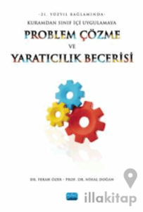 21. Yüzyıl Bağlamında Kuramdan Sınıf İçi Uygulamaya Problem Çözme Ve Yaratıcılık Becerisi