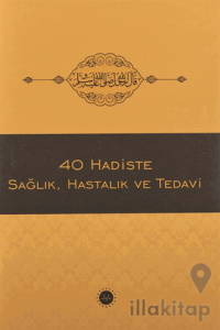 40 Hadiste Sağlık, Hastalık ve Tedavi
