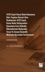 4734 Sayılı Kamu İhale Kanununa Göre Yapılan Hizmet Alım İhalelerinin 4735 Sayılı Kamu İhale Sözleşmeleri Kanununa Esas Hakediş Ödemelerinin Muhasebe, Vergi ve Sosyal Güvenlik Mevzuat Açısından İncelenmesi