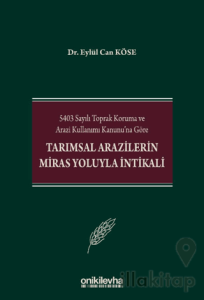 5403 Sayılı Toprak Koruma ve Arazi Kullanımı Kanunu'na Göre Tarımsal Arazilerin Miras Yoluyla İntikali