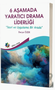 6 Aşamada Yaratıcı Drama Liderliği - Teori Ve Uygulama Bir Arada