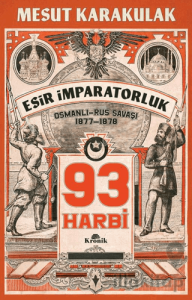 93 Harbi: 1877-1878 Osmanlı-Rus Savaşı