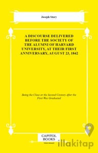 A Discourse Delivered Before the Society of the Alumni of Harvard University, at Their First Anniversary, August 23, 1842