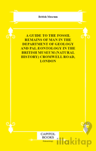 A Guide to the Fossil Remains of Man in the Department of Geology and Palæontology in the British Museum (Natural History) Cromwell Road, London
