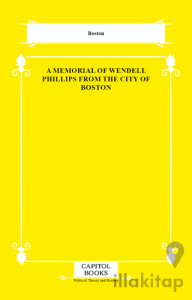 A Memorial of Wendell Phillips From the City of Boston