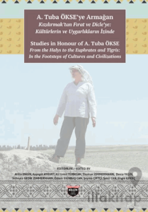 A. Tuba Ökse'ye Armağan: Kızılırmak'tan Fırat ve Dicle'ye: Kültürlerin ve Uygarlıkların İzinde
