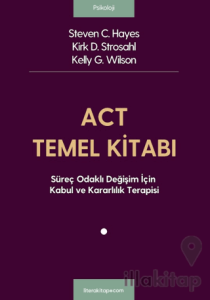 ACT Temel Kitabı: Süreç Odaklı Değişim İçin Kabul ve Kararlılık Terapisi
