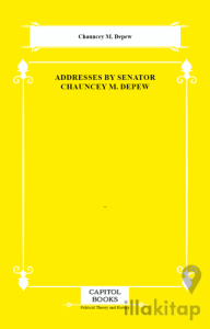 Addresses by Senator Chauncey M. Depew
