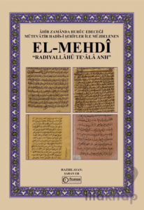 Âhir Zamânda Hurûc Edeceği Mütevâtir Hadîs-I Şerîfler İle Müjdelenen El-Mehdî