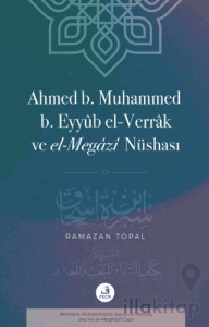 Ahmed B. Muhammed B. Eyyub El-Verrak (Ö. 228/843) ve El-Megazi Nüshası