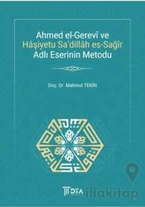 Ahmed el-Gerevi ve Haşiyetu Sa'Dillah es-Sağır Adlı Eserinin Metodu