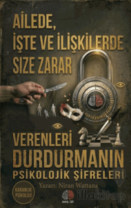 Ailede İşte ve İlişkilerde Size Zarar Verenleri Durdurmanın Psikolojik Şifreleri