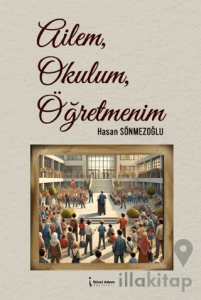 Ailem, Okulum, Öğretmenim