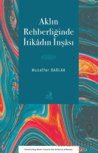 Aklın Rehberliğinde İtikâdın İnşâsı