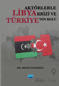 Aktörlerle Libya Krizi ve Türkiye’nin Rolü