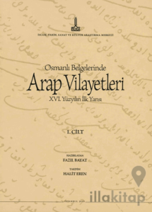 Al-Bilad al-Arabiyya fi al-wathaiq al-Uthmaniyya - Osmanlı Belgelerinde Arap Vilayetleri (Cilt 1)