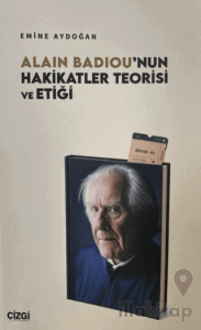 Alain Badiou'nun Hakikatler Teorisi ve Etiği