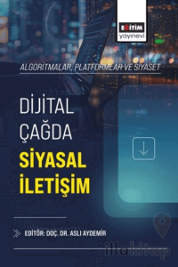 Algoritmalar, Platformlar ve Siyaset: Dijital Çağda Siyasal İletişim