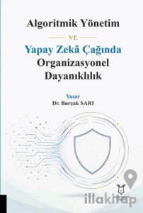 Algoritmik Yönetim ve Yapay Zeka Çağında Organizasyonel Dayanıklılık