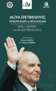 Aliya İzetbegoviç: Düşünceleri ve Mücadelesi