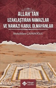 Allah’tan Uzaklaştıran Namazlar ve Namazı Kabul Olmayanlar