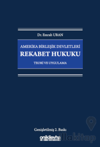 Amerika Birleşik Devletleri Rekabet Hukuku - Teori ve Uygulama