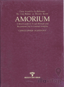 Amorium Orta Anadolu'da Bulunan Bir Geç Roma ve Bizans Kenti