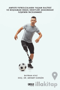Ampute Futbolcuların Yaşam Kalitesi ve Boş Zaman Engel Düzeyleri Arasındaki İlişkinin İncelenmesi