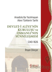 Anadolu’da Yazılmayan Alevi Türklerin Tarihi - Devlet-i Aliye'nin Kuruluşu ve Osmanlı'nın Sünnileşmesi 1240-1826