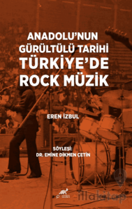 Anadolu’nun Gürültülü Tarihi Türkiye’de Rock Müzik