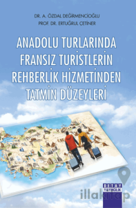Anadolu Turlarında Fransız Turistlerin Rehberlik Hizmetinden Tatmin Düzeyleri