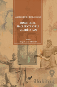 Anadolu'nun Üç Ulu Ereni: Yunus Emre Hacı Bektaş Veli ve Ahi Evran