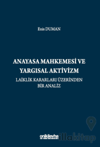 Anayasa Mahkemesi ve Yargısal Aktivizm: Laiklik Kararları Üzerinden Bir Analiz