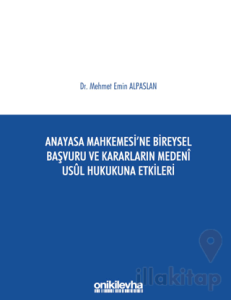Anayasa Mahkemesi'ne Bireysel Başvuru ve Kararların Medeni Usul Hukukuna Etkileri