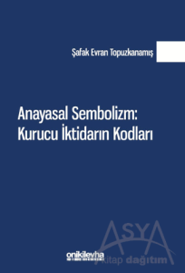 Anayasal Sembolizm: Kurucu İktidarın Kodları