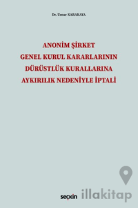 Anonim Şirket Genel Kurul Kararlarının Dürüstlük Kurallarına Aykırılık Nedeniyle İptali