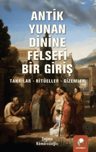 Antik Yunan Dinine Felsefi Bir Giriş