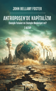 Antroposen’de Kapitalizm - Ekolojik Felaket mi Ekolojik Medeniyet mi?