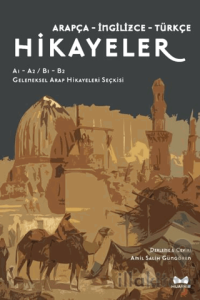 Arapça, İngilizce, Türkçe Hikayeler (A1-A2/B1-B2) Geleneksel Arap Hikayeleri Seçkisi