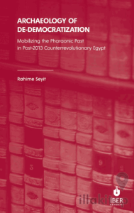 Archaeology of De-Democratization: Mobilizing the Pharaonic Past in Post-2013 Counterrevolutionary Egypt